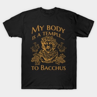 My body is a temple... to Bacchus T-Shirt